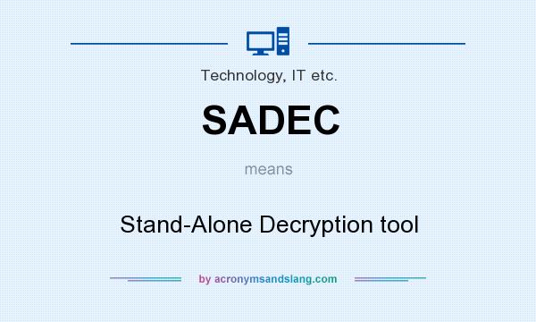 What does SADEC mean? It stands for Stand-Alone Decryption tool