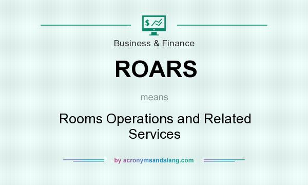 What does ROARS mean? It stands for Rooms Operations and Related Services