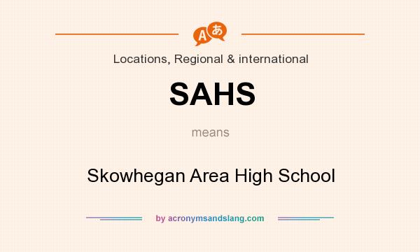 What does SAHS mean? It stands for Skowhegan Area High School