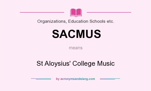 What does SACMUS mean? It stands for St Aloysius` College Music