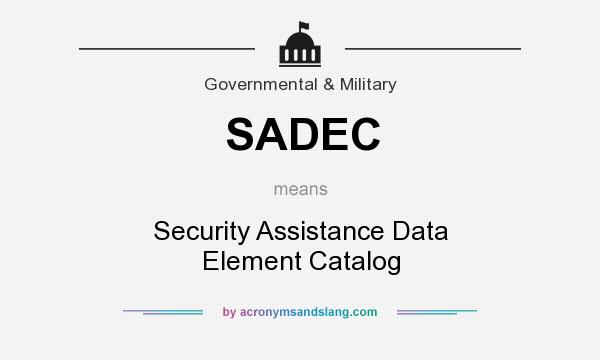 What does SADEC mean? It stands for Security Assistance Data Element Catalog