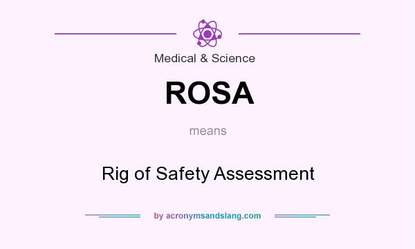 What does ROSA mean? It stands for Rig of Safety Assessment