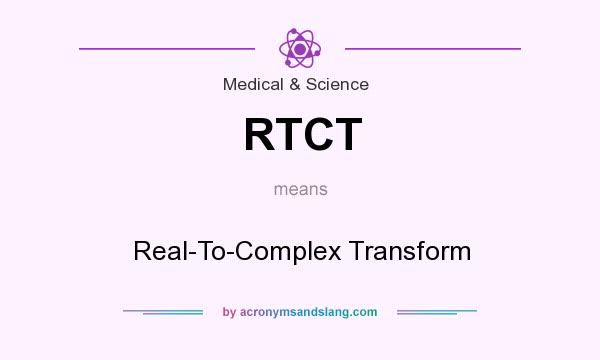 What does RTCT mean? It stands for Real-To-Complex Transform