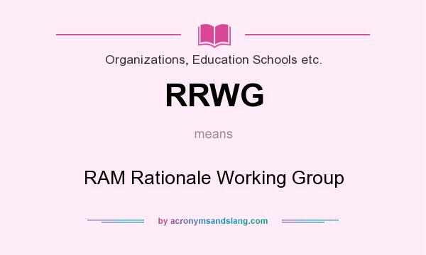What does RRWG mean? It stands for RAM Rationale Working Group