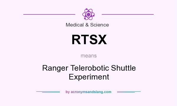 What does RTSX mean? It stands for Ranger Telerobotic Shuttle Experiment