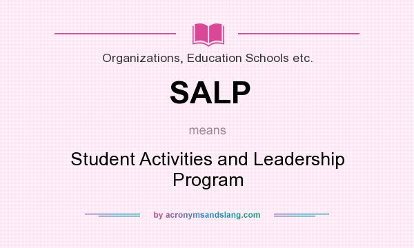 What does SALP mean? It stands for Student Activities and Leadership Program
