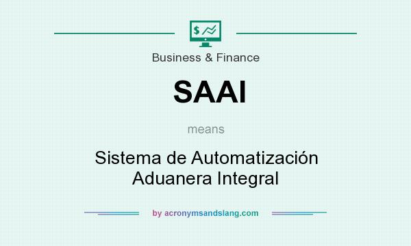 What does SAAI mean? It stands for Sistema de Automatización Aduanera Integral