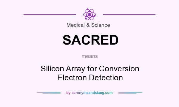 What does SACRED mean? It stands for Silicon Array for Conversion Electron Detection