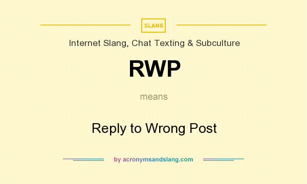 What does RWP mean? It stands for Reply to Wrong Post