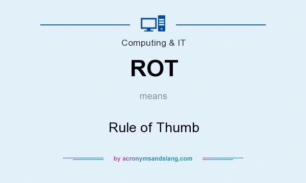 What does ROT mean? It stands for Rule of Thumb