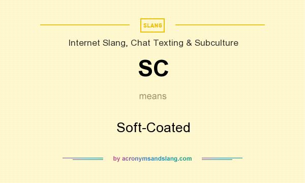 What does SC mean? It stands for Soft-Coated
