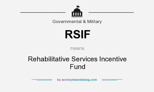 What does RSIF mean? It stands for Rehabilitative Services Incentive Fund