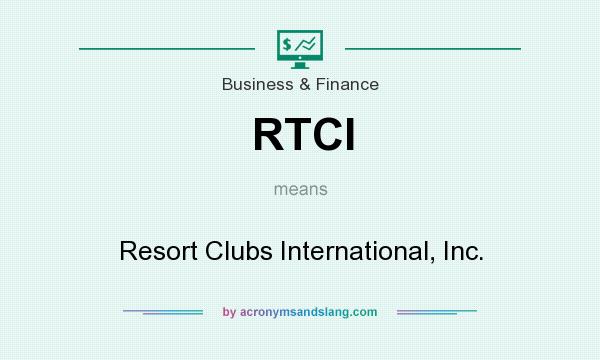 What does RTCI mean? It stands for Resort Clubs International, Inc.