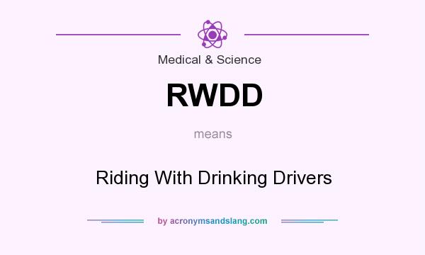 What does RWDD mean? It stands for Riding With Drinking Drivers