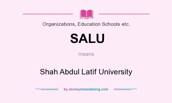 What does SALU mean? It stands for Shah Abdul Latif University