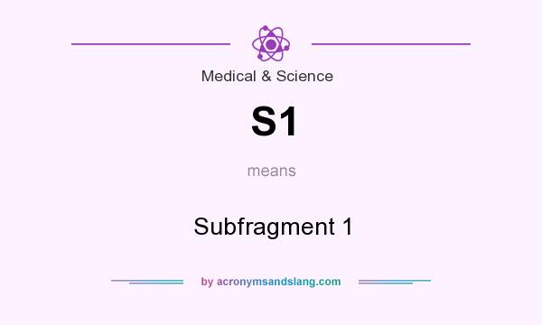 What does S1 mean? It stands for Subfragment 1