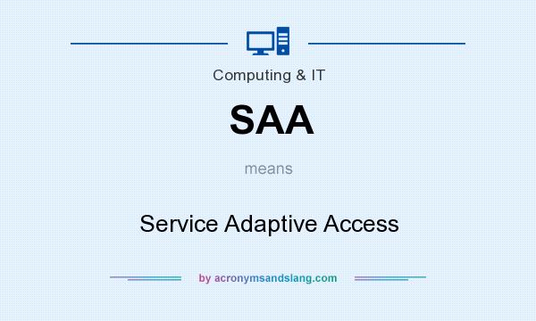 What does SAA mean? It stands for Service Adaptive Access
