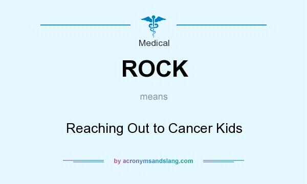 What does ROCK mean? It stands for Reaching Out to Cancer Kids