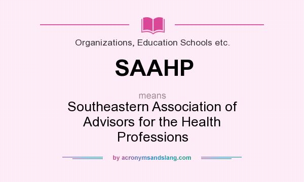 What does SAAHP mean? It stands for Southeastern Association of Advisors for the Health Professions