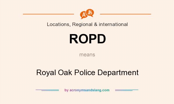 What does ROPD mean? It stands for Royal Oak Police Department