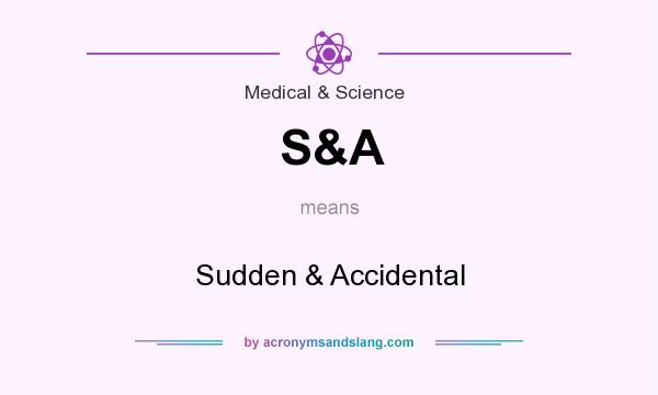 What does S&A mean? It stands for Sudden & Accidental