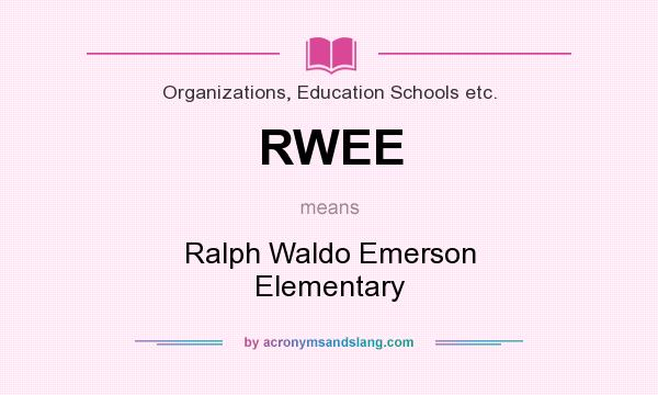 What does RWEE mean? It stands for Ralph Waldo Emerson Elementary