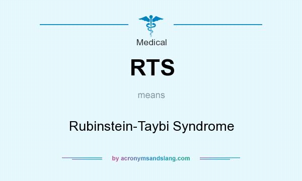What does RTS mean? It stands for Rubinstein-Taybi Syndrome