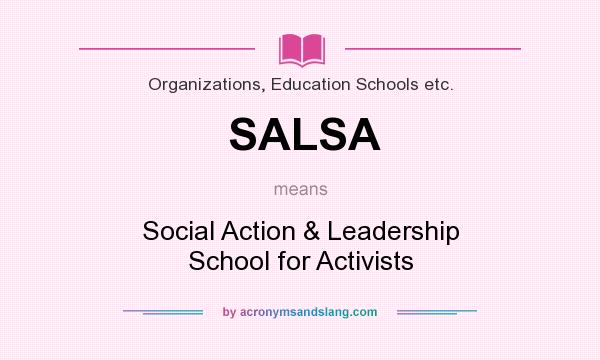 What does SALSA mean? It stands for Social Action & Leadership School for Activists