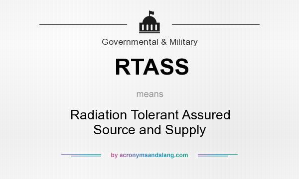 What does RTASS mean? It stands for Radiation Tolerant Assured Source and Supply