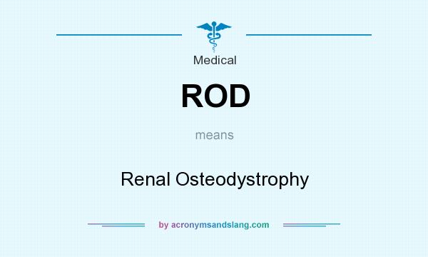 What does ROD mean? It stands for Renal Osteodystrophy
