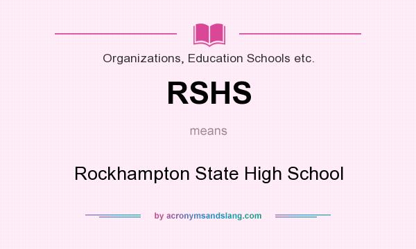 What does RSHS mean? It stands for Rockhampton State High School