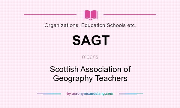 What does SAGT mean? It stands for Scottish Association of Geography Teachers