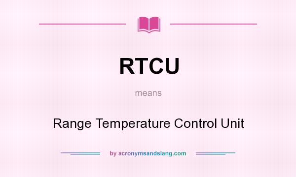What does RTCU mean? It stands for Range Temperature Control Unit