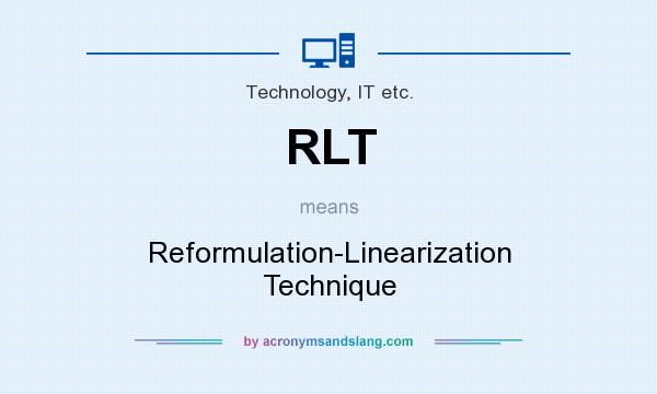 What does RLT mean? It stands for Reformulation-Linearization Technique