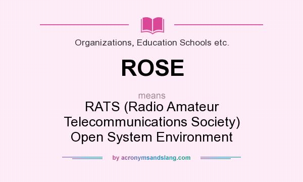 What does ROSE mean? It stands for RATS (Radio Amateur Telecommunications Society) Open System Environment