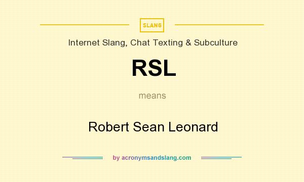 What does RSL mean? It stands for Robert Sean Leonard