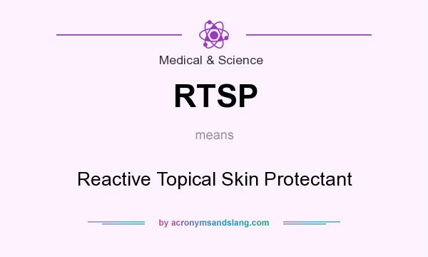 What does RTSP mean? It stands for Reactive Topical Skin Protectant