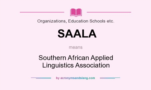 What does SAALA mean? It stands for Southern African Applied Linguistics Association
