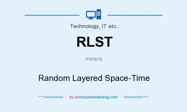 What does RLST mean? It stands for Random Layered Space-Time