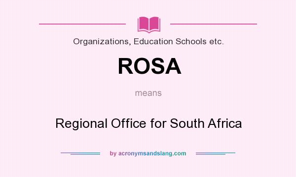 What does ROSA mean? It stands for Regional Office for South Africa