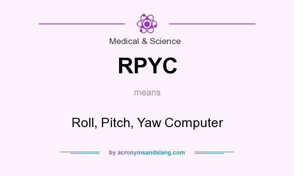 What does RPYC mean? It stands for Roll, Pitch, Yaw Computer
