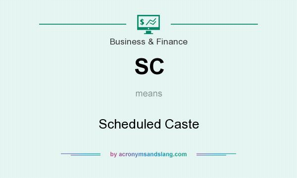 What does SC mean? It stands for Scheduled Caste