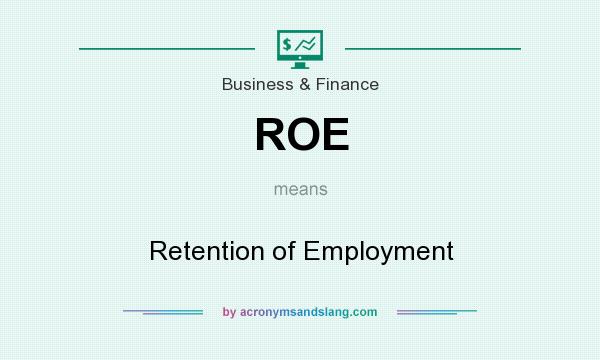 What does ROE mean? It stands for Retention of Employment
