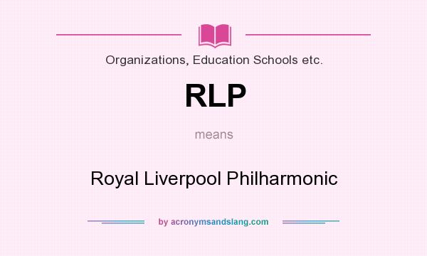 What does RLP mean? It stands for Royal Liverpool Philharmonic