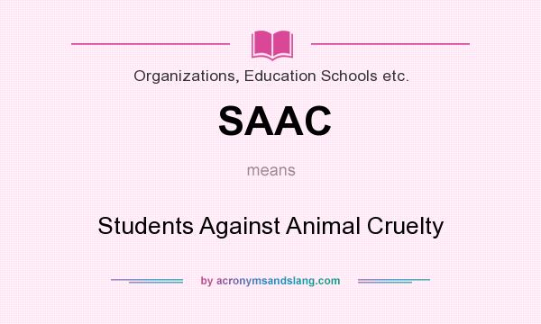 What does SAAC mean? It stands for Students Against Animal Cruelty