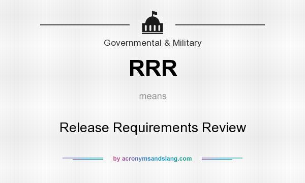 What does RRR mean? It stands for Release Requirements Review