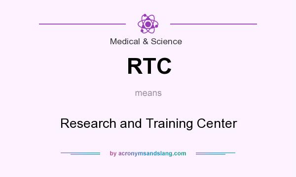 What does RTC mean? It stands for Research and Training Center