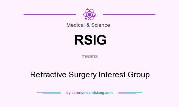 What does RSIG mean? It stands for Refractive Surgery Interest Group