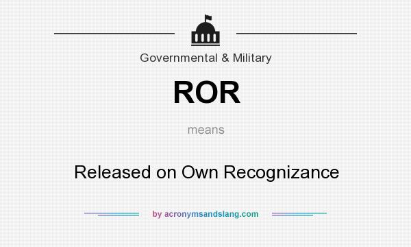 What does ROR mean? It stands for Released on Own Recognizance