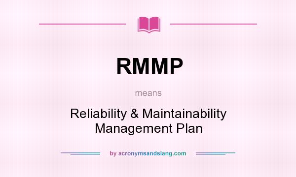 What does RMMP mean? It stands for Reliability & Maintainability Management Plan